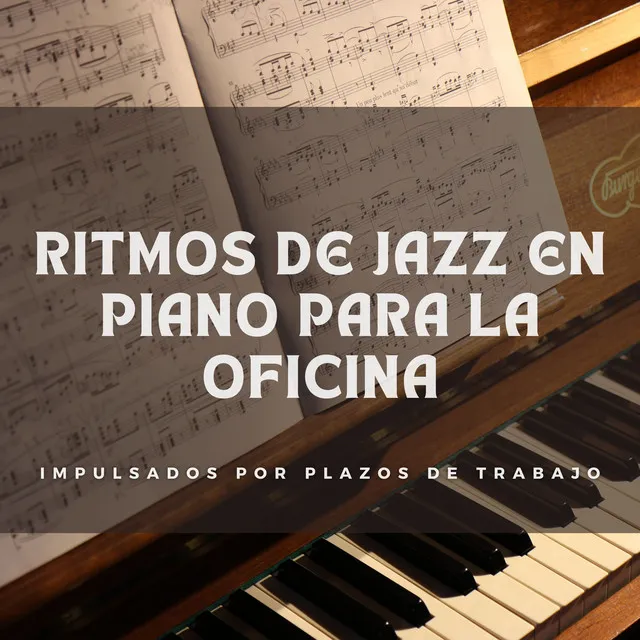 Ritmos De Jazz En Piano Para La Oficina: Impulsados Por Plazos De Trabajo