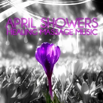 April Showers - Healing Massage Music, New Age for Healing Through Sound and Touch, Pacific Ocean Waves for Well Being and Healthy Lifestyle, Water & Rain Sounds, Serenity Spa by Sauna & Massage Academy