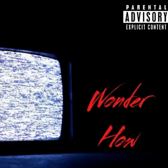 WONDER HOW by ELIRARE