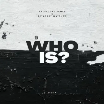 WHO IS? by Salvatore James