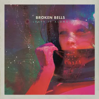 Leave It Alone by Broken Bells