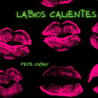 Labios Calientes by Pepe Cabay