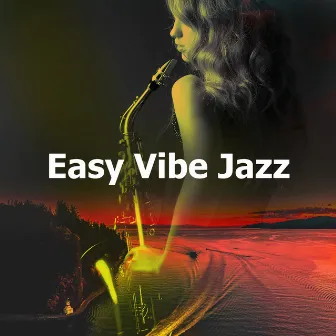 Easy Vibe Jazz by Jazz Instrumental Chill