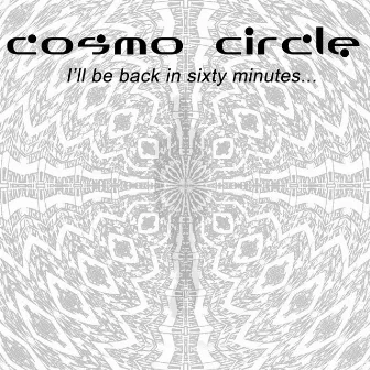 I'll Be Back in Sixty Minutes... by Cosmo Circle