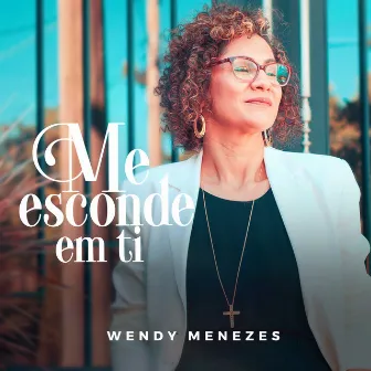 Me Esconde em Ti by Wendy Menezes