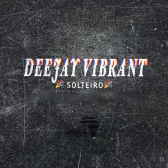 Solteiro by Deejay Vibrant