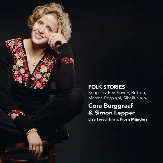 Folk Stories - Songs by Beethoven, Britten, Mahler, Respighi, Sibelius a.o. by Cora Burggraaf