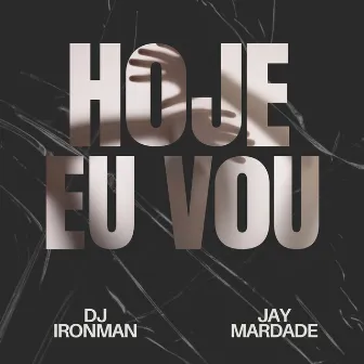 Hoje Eu Vou by DJ Ironman