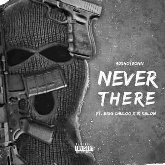 Never There by 30ShotZonn