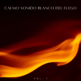 Calmo Sonido Blanco Del Fuego Vol. 1 by Ruido blanco desestresante