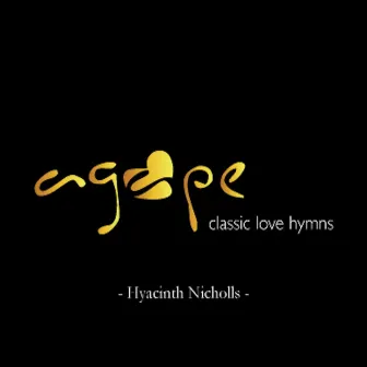 Agape (Classic Love Hymns) by Hyacinth Nicholls