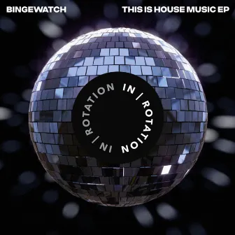 THIS IS HOUSE MUSIC by BINGEWATCH