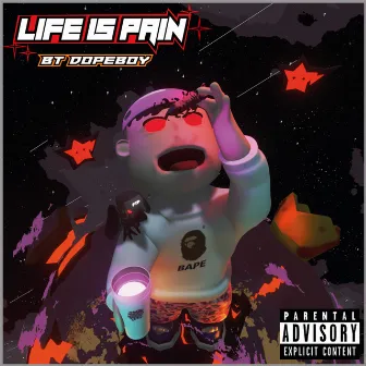 Life Is Pain by BT DOPEBOY