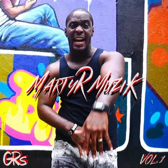 Martyr Muzik, Vol. 1 by GRs