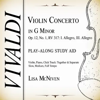 Vivaldi: Violin Concerto in G Minor, Op. 12 No. 1, RV 317: I. Allegro - III. Allegro (Play-Along Study Aid: Violin, Piano, Click Track; Together and Separate. Slow, Medium, Full Tempo) by Lisa McNiven