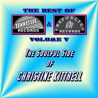 The Best of Tennessee & Republic Records Vol. V - The Soulful Side of Christine Kittrell by Christine Kittrell