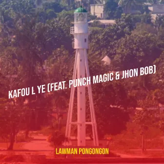 Kafou L Ye by Lawman Pongongon