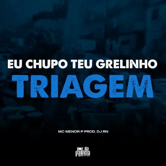 Eu Chupo Teu Grelinho x Triagem by DJ RN OFCC