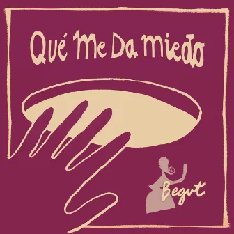 Qué Me Da Miedo by Begut