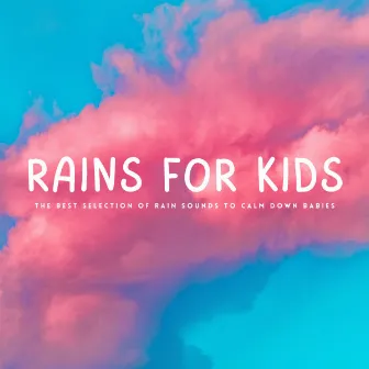 Rains For Kids: The Best Selection Of Rain Sounds To Calm Down Babies by Enchanted Baby Smile