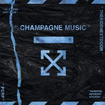 CHAMPAGNE MUSIC by Thekidsnextdoor