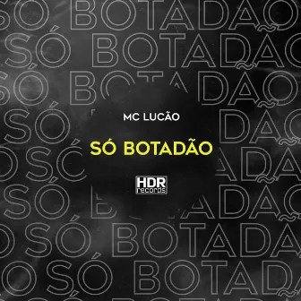 Só Botadão by Mc Lucão