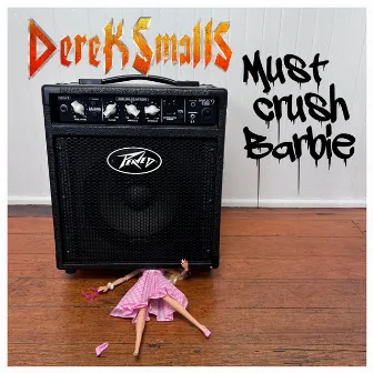 Must Crush Barbie by Derek Smalls