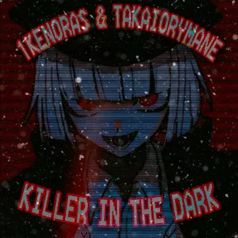 KILLER IN THE DARK by TAKAIORYMANE