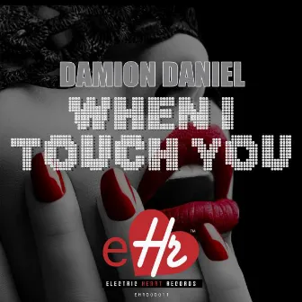 When I Touch You by DAMION DANIEL