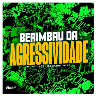 Berimbau da Agressividade by DJ BAHIA DA ZS