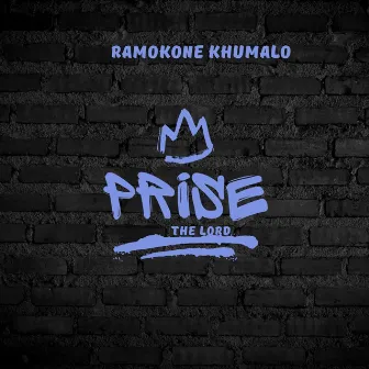 Prise the Lord by Ramokone Khumalo