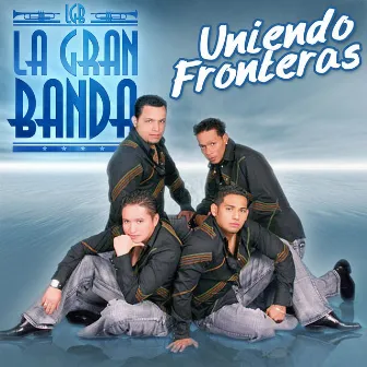 Uniendo Fronteras by La Gran Banda