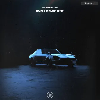 Don't Know Why by CASTRØ