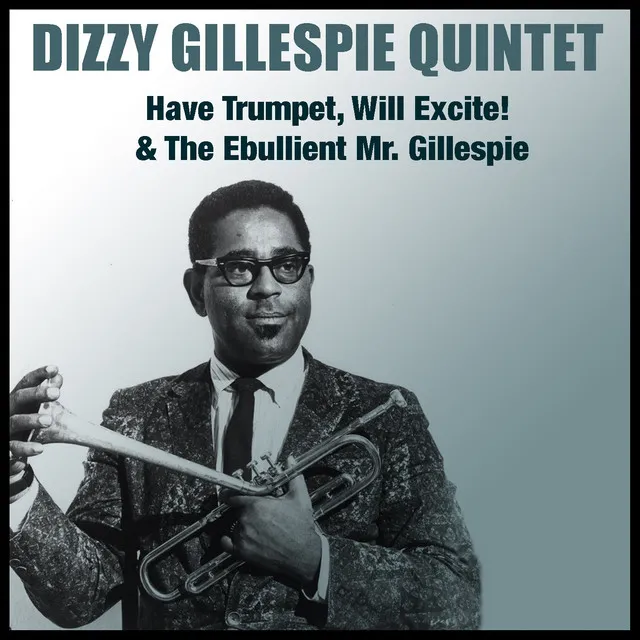 Have Trumpet, Will Excite! & the Ebullient Mr. Gillespie