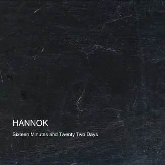 Sixteen Minutes and Twenty Two Days by Hannok