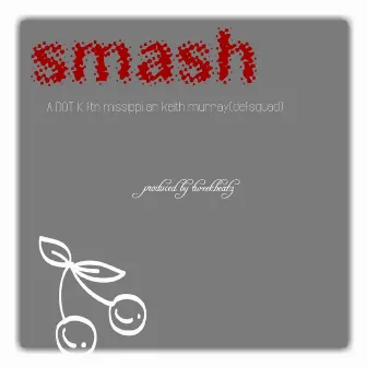 Smash (feat. Keith Murray & Missippi) - Single by A DOT K