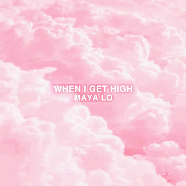 When I Get High