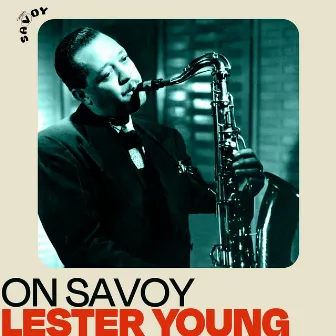 On Savoy: Lester Young by Lester Young