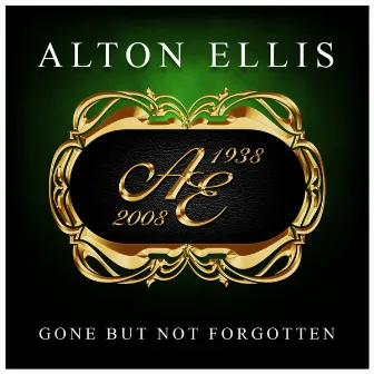 Gone But Not Forgotten by Alton Ellis