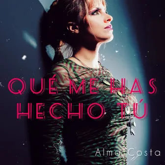 Qué me has hecho tú by Alma Costa