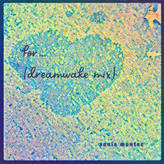 for.... (dreamwake mix) by Sonia Montez