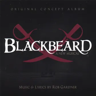 Blackbeard: A New Musical by Rob Gardner