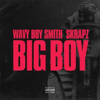 Big Boy (Wavy Boy Smith X Skrapz) by Wavy Boy Smith