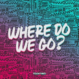 Where Do We Go? by Felicia Punzo