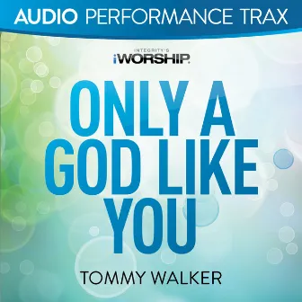 Only a God Like You (Audio Performance Trax) by Tommy Walker