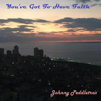 You've Got to Have Faith by Johnny Peddletrax