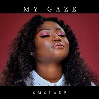 My Gaze by Omolade