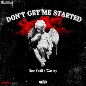 Dont Get Me Started by Tone Gotti