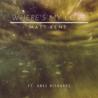 Where's My Love (feat. Anke Richards) by Matt Kent