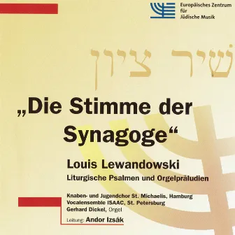 Die Stimme der Synagoge: Liturgische Psalmen und Orgelpräludien, Vol. 1 by Louis Lewandowski